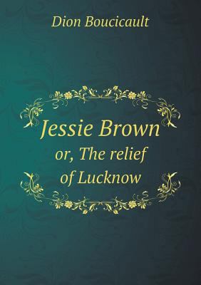 Jessie Brown or, The relief of Lucknow 5518688008 Book Cover