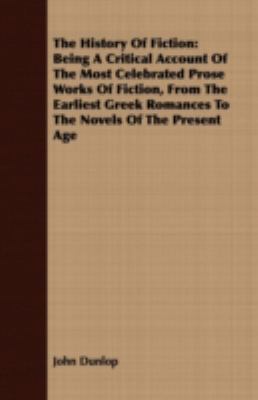 The History of Fiction: Being a Critical Accoun... 1443705756 Book Cover