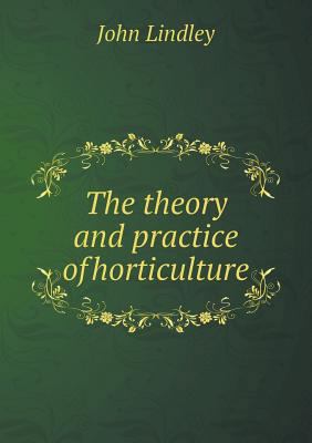 The Theory and Practice of Horticulture 5518482159 Book Cover