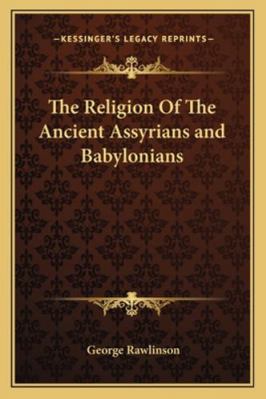 The Religion Of The Ancient Assyrians and Babyl... 1162869720 Book Cover