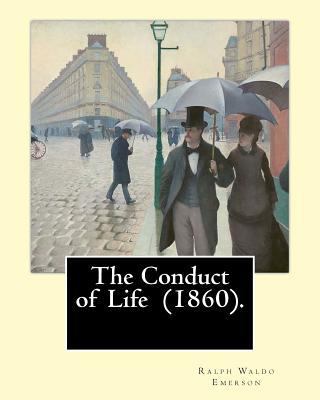 The Conduct of Life (1860). By: R. W. Emerson: ... 1545235341 Book Cover