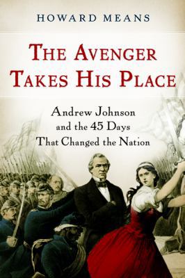 The Avenger Takes His Place: Andrew Johnson and... 0151012121 Book Cover