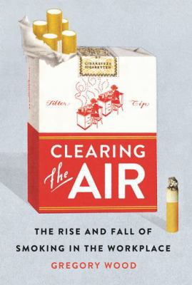 Clearing the Air: The Rise and Fall of Smoking ... 1501704826 Book Cover