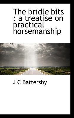 The Bridle Bits: A Treatise on Practical Horsem... 1113632488 Book Cover