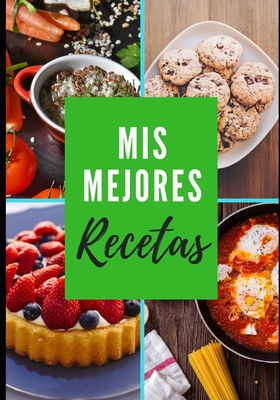 MIS Mejores Recetas: 100 p�ginas para escribir todos sus platos y pasteles favoritos B084PZ6YQ6 Book Cover