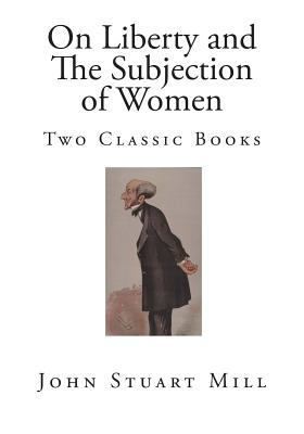 On Liberty and The Subjection of Women: Two Cla... 1502307359 Book Cover