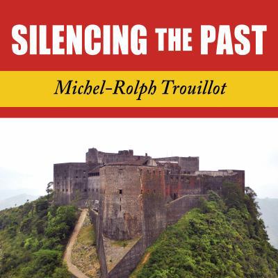 Silencing the Past: Power and the Production of... 1494569698 Book Cover