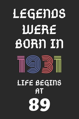 Legends Were Born In 1931: 89th Birthday Gift Journal, Notebook, Diary, Logbook, Perfect Gift For 89 Year Old women and men