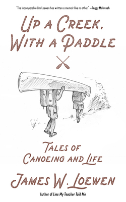 Up a Creek, with a Paddle: Tales of Canoeing an... 1629638277 Book Cover