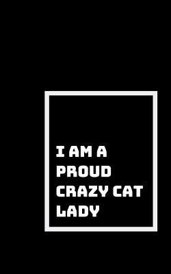 Crazy Cat Lady Here: And Proud of It 1791865097 Book Cover