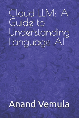 Claud LLM: A Guide to Understanding Language AI B0D6YSNT34 Book Cover