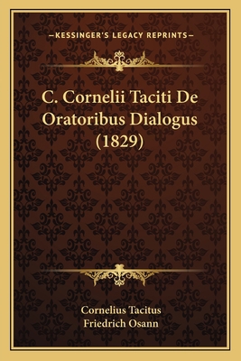 C. Cornelii Taciti De Oratoribus Dialogus (1829) [Latin] 1168037190 Book Cover