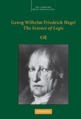 Georg Wilhelm Friedrich Hegel: The Science of L... 0521832551 Book Cover