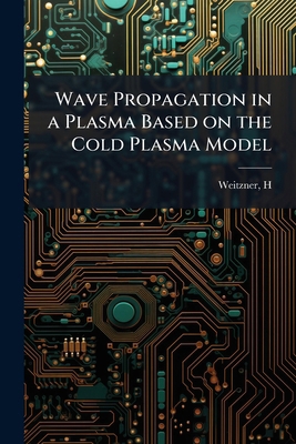 Wave Propagation in a Plasma Based on the Cold ... B0FK1993ZS Book Cover