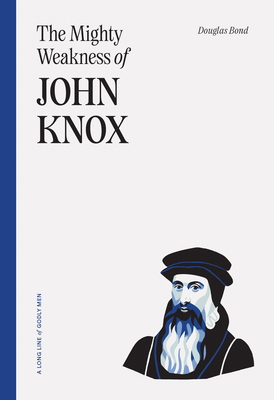 The Mighty Weakness of John Knox 1642895563 Book Cover