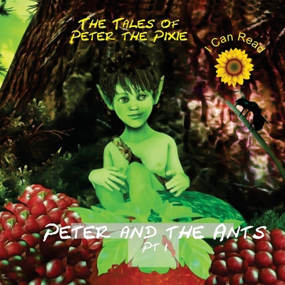 Peter the Pixie: Peter & the Ants Pt 1 - I Can ... [Large Print] 2940535841 Book Cover