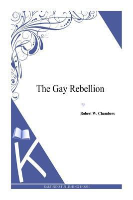 The Gay Rebellion 1497333911 Book Cover