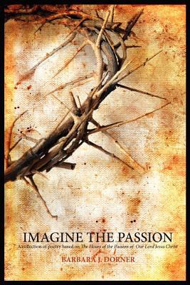 Imagine the Passion 1462893341 Book Cover