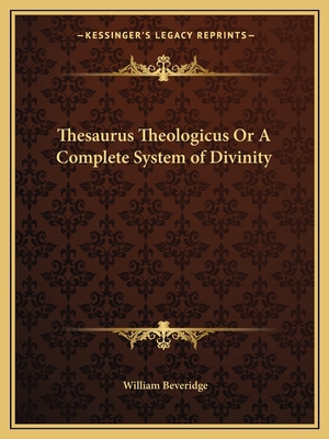 Thesaurus Theologicus Or A Complete System of D... 1162617144 Book Cover