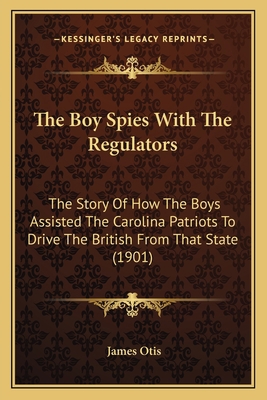 The Boy Spies With The Regulators: The Story Of... 1167221230 Book Cover