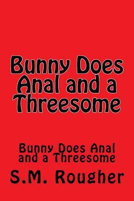 Bunny Does Anal and a Threesome 1536814989 Book Cover