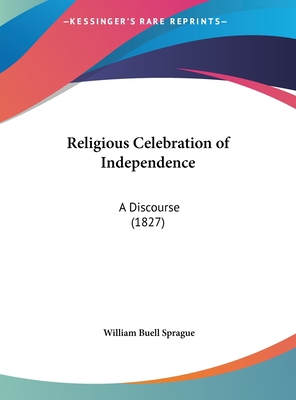 Religious Celebration of Independence: A Discou... 1162234490 Book Cover