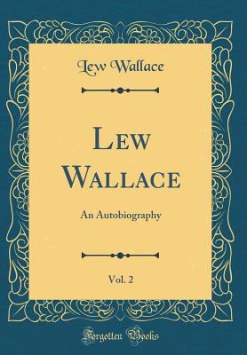 Lew Wallace, Vol. 2: An Autobiography (Classic ... 1528246667 Book Cover