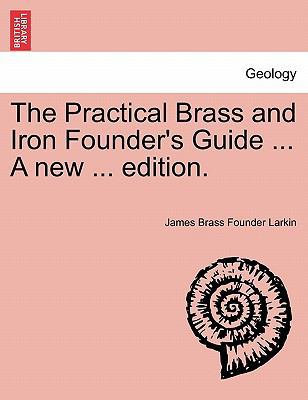 The Practical Brass and Iron Founder's Guide ..... 1241507856 Book Cover