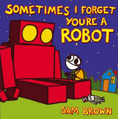 Sometimes I Forget You're a Robot 0803738250 Book Cover