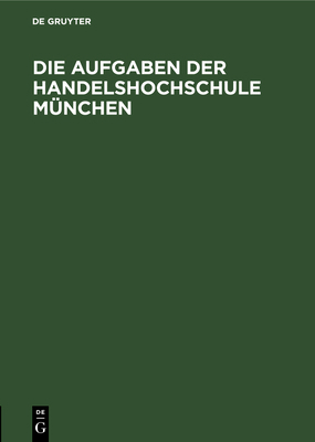 Die Aufgaben Der Handelshochschule München: Red... [German] 348674030X Book Cover