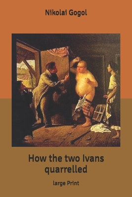 How the two Ivans quarrelled: large Print B0851LL48X Book Cover
