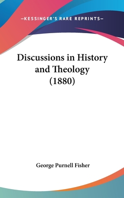 Discussions in History and Theology (1880) 1436548365 Book Cover