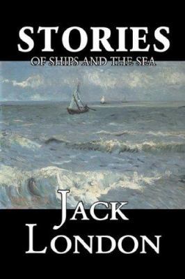 Stories of Ships and the Sea by Jack London, Fi... 1603127313 Book Cover