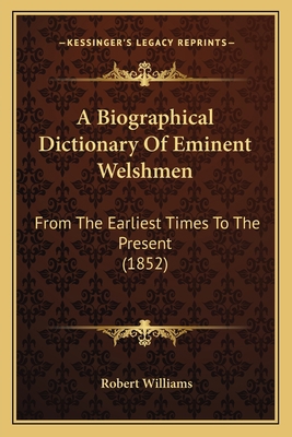 A Biographical Dictionary Of Eminent Welshmen: ... 1165947846 Book Cover