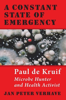 A Constant State of Emergency: Paul de Kruif: M... 1950572064 Book Cover