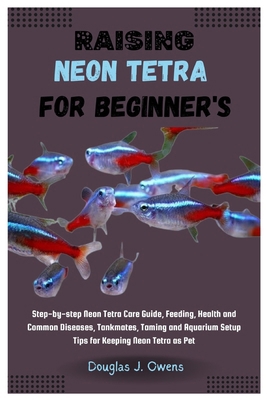 Raising Neon Tetra for Beginners: Step-By-Step ... B0CTXJ6XCD Book Cover