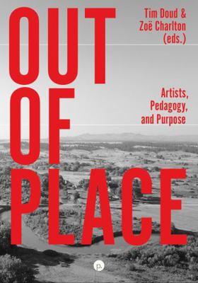 Out of Place: Artists, Pedagogy, and Purpose 1685710042 Book Cover