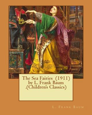 The Sea Fairies (1911) by L. Frank Baum .(Child... 1537526294 Book Cover