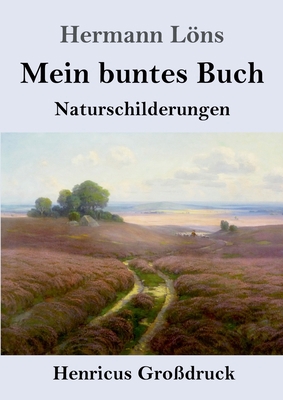 Mein buntes Buch (Großdruck): Naturschilderungen [German] 3847852337 Book Cover