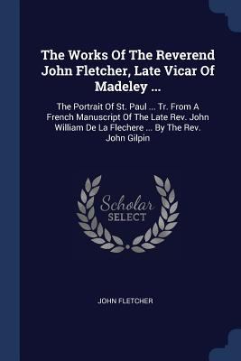 The Works Of The Reverend John Fletcher, Late V... 1377267296 Book Cover