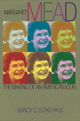 Margaret Mead: The Making of an American Icon 0691148082 Book Cover