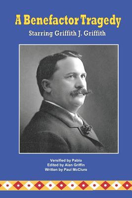 A Benefactor Tragedy Starring Griffith J. Griffith 1090319002 Book Cover