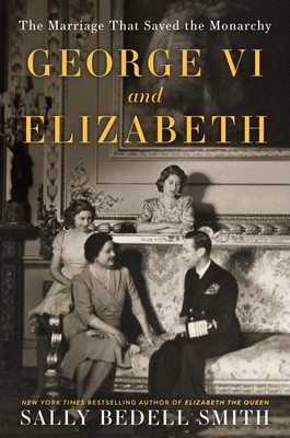 George VI and Elizabeth: The Marriage That Save... 0525511644 Book Cover