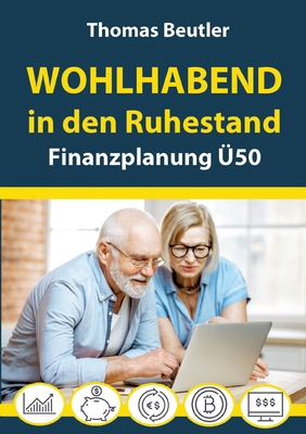 Wohlhabend in den Ruhestand: Finanzplanung Ü50 [German] 3384038444 Book Cover