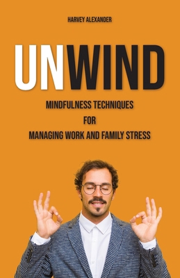 Unwind: Mindfulness Techniques for Managing Wor... B0CQW49HVR Book Cover