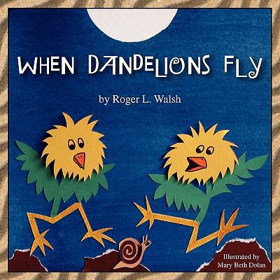 When Dandelions Fly 1453508716 Book Cover