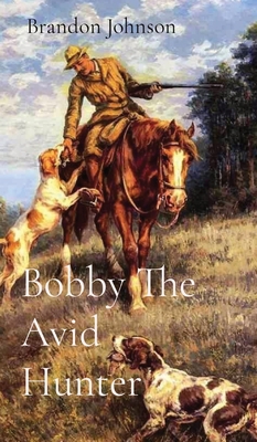 Bobby The Avid Hunter 108807085X Book Cover