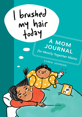 I Brushed My Hair Today: A Mom Journal for Most... 1641525584 Book Cover