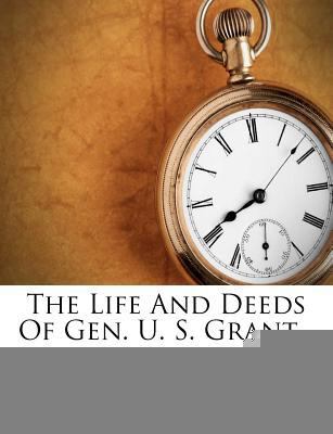 The Life And Deeds Of Gen. U. S. Grant... 1277000654 Book Cover