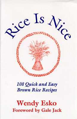 Rice is Nice: 108 Quick and Easy Brown Rice Rec... 1882984129 Book Cover